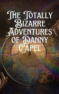 The Totally Bizarre Adventures of Danny Capel