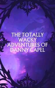 The Totally Wacky Adventures of Danny Capel