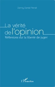 Danny Daniel Penali - La vérité de l'opinion - Réflexions sur la liberté de juger.