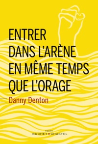 Danny Denton - Entrer dans l'arène en même temps que l'orage - Mythe erratique. Vestiges amassés sur des ruines.