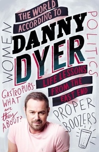 Danny Dyer - The World According to Danny Dyer - Life Lessons from the East End.