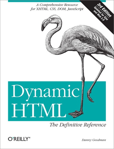 Danny Goodman - Dynamic HTML: The Definitive Reference - A Comprehensive Resource for XHTML, CSS, DOM, JavaScript.