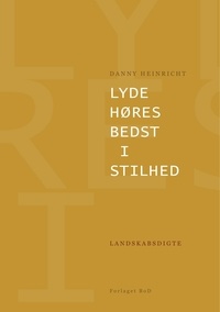 Danny Heinricht - Lyde høres bedst i stilhed - Landskabsdigte.
