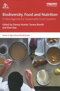 Danny Hunter et Teresa Borelli - Biodiversity, Food and Nutrition - A New Agenda for Sustainable Food Systems.