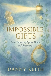 Impossible Gifts Four Stories of Quiet Magic and Becoming