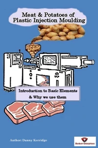 Meat &amp; Potatoes of Plastic Injection Moulding