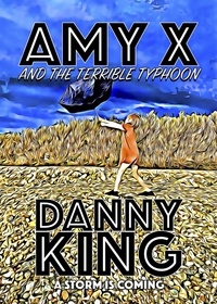  Danny King - Amy X and The Terrible Typhoon - Amy X, #3.