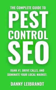 The Complete Guide To Pest Control SEO: Rank #1, Drive Calls, and Dominate Your Local Market