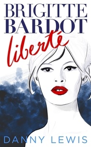 Danny Lewis - Brigitte Bardot: Liberté.