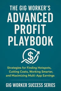 The Gig Worker’s Advanced Profit Playbook