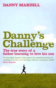Danny Mardell - Danny's Challenge - The true story of a father learning to love his son.