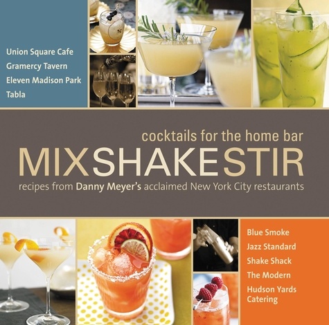 Mix Shake Stir. Recipes from Danny Meyer's Acclaimed New York City Restaurants