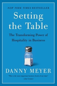 Danny Meyer - Setting the Table - The Transforming Power of Hospitality in Business.