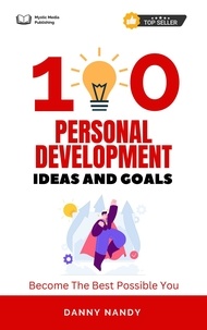  Danny Nandy - 100 Personal Development Ideas and Goals - Become The Best Possible You.