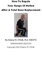  Danny O'Dell - How To Regain Your Range Of Motion After A Total Knee Replacement.