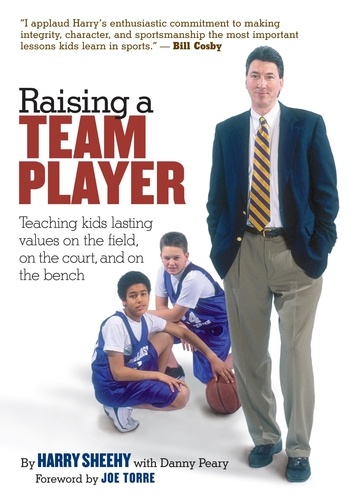 Raising a Team Player. Teaching Kids Lasting Values on the Field, on the Court, and on the Bench