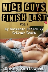  Danny Smallwood - My Roommate Fucked My College Crush - Nice Guys Finish Last, #1.