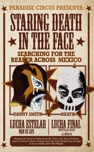  Danny Smith - Staring Death in the Face: Searching for The Reaper across Mexico.