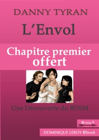 Danny Tyran et Jahyra Jahyra - L'Envol, Chapitre premier offert - Une découverte du BDSM.