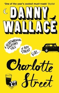 Danny Wallace - Charlotte Street - The laugh out loud romantic comedy with a twist for fans of Nick Hornby.