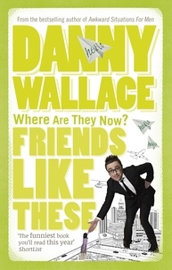 Danny Wallace - Friends Like These.