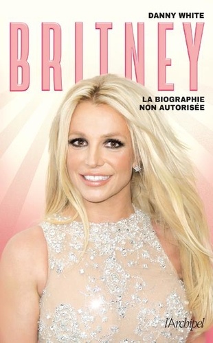 Britney. La biographie non autorisée