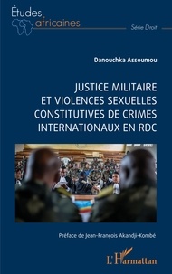 Livres magazines téléchargement gratuit Justice militaire et violences sexuelles constitutives de crimes internationaux en RDC (Litterature Francaise) 9782140291548 par Danouchka Assoumou 