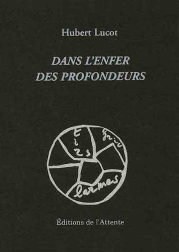 Hubert Lucot - Dans l'enfer des profondeurs.