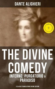 THE DIVINE COMEDY: Inferno, Purgatorio &amp; Paradiso (3 Classic Translations in One Edition)