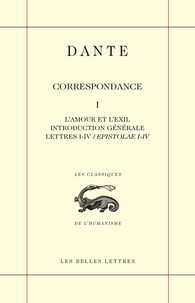  Dante - Correspondance - Tome 1, L'amour et l'exil. Introduction générale. Lettres I - IV / Epistolae I - IV.