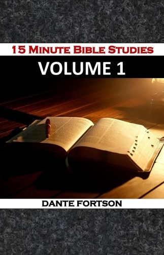 Dante Fortson - 15 Minute Bible Studies: Volume 1.
