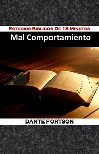  Dante Fortson - Estudios Biblicos De 15 Minutos: Mal Comportamiento.
