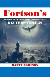 Fortson's Chapter By Chapter Bible Commentaries: Deuteronomy 30