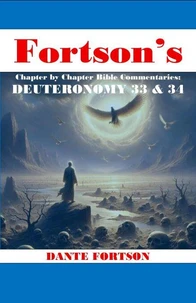 Fortson's Chapter By Chapter Bible Commentaries: Deuteronomy 33 &amp; 34