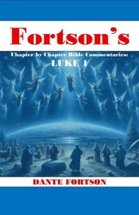 Fortson's Chapter By Chapter Bible Commentaries: Luke 1