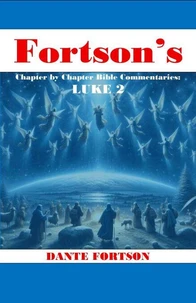 Fortson's Chapter By Chapter Bible Commentaries: Luke 2