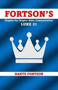 Fortson's Chapter by Chapter Bible Commentaries: Luke 21