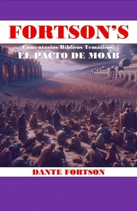 Fortson's Comentarios Bíblicos Temáticos: El Pacto De Moab
