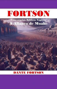 Fortson's Comentários Bíblicos Tópicos: A Aliança de Moabe
