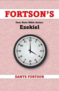 Fortson's Four Hour Bible Series: Ezekiel (Learn The Complete Book of Ezekiel In 4 Hours Or Less)
