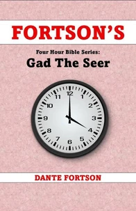 Fortson's Four Hour Bible Series: Gad The Seer (Learn The Complete Book of Gad The Seer In 4 Hours Or Less)