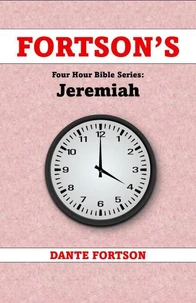 Fortson's Four Hour Bible Series: Jeremiah (Learn The Complete Book of Jeremiah In 4 Hours Or Less)