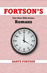 Fortson's Four Hour Bible Series: Romans (Learn The Complete Book of Romans In 4 Hours Or Less)