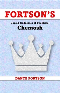 Fortson's Gods &amp; Goddesses of The Bible: Chemosh