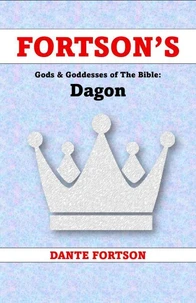 Fortson's Gods &amp; Goddesses of The Bible: Dagon