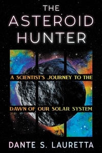 Dante Lauretta - The Asteroid Hunter - A Scientist's Journey to the Dawn of our Solar System.