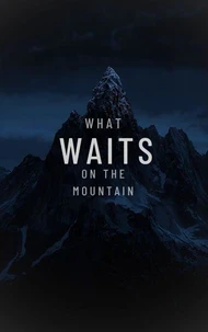 What Waits On The Mountain