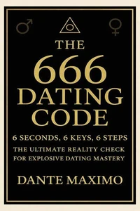 6 Seconds, 6 Keys, 6 Steps - The Ultimate Reality Check for Explosive Dating Mastery
