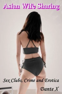 Asian Wife Sharing: Sex Clubs, Crime and Erotica