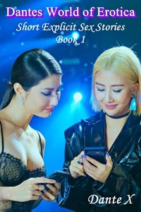 Dantes World of Erotica: Short Explicit Sex Stories - Book 1